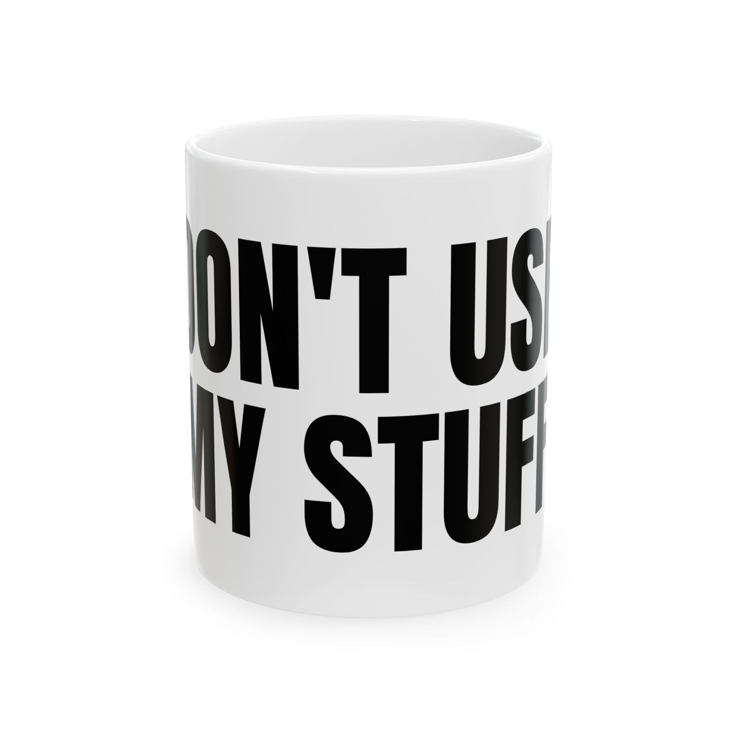 DON'T USE MY STUFF Mug | Bold Black Text Ceramic Coffee Cup