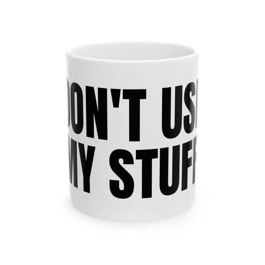 DON'T USE MY STUFF Mug | Bold Black Text Ceramic Coffee Cup
