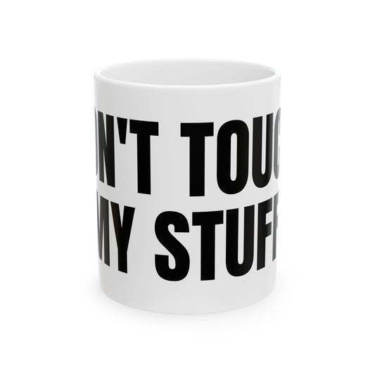 DON'T TOUCH MY STUFF Mug | Bold Black Text Ceramic Coffee Cup